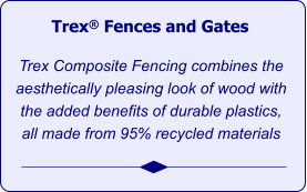 Trex® Fences and Gates   Trex Composite Fencing combines the aesthetically pleasing look of wood with the added benefits of durable plastics, all made from 95% recycled materials